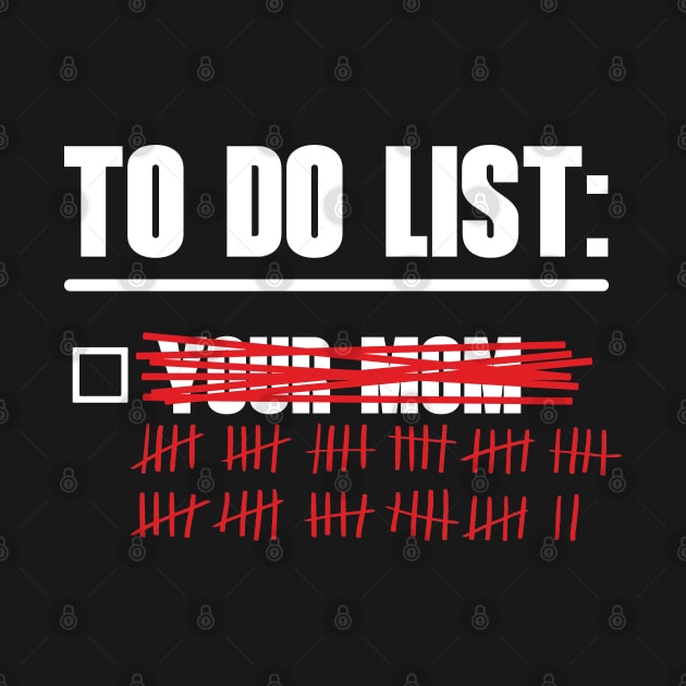 To Do List : Your Mom