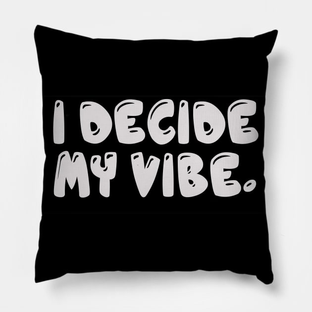 I Decide My Vibe. Pillow by Mendi Art