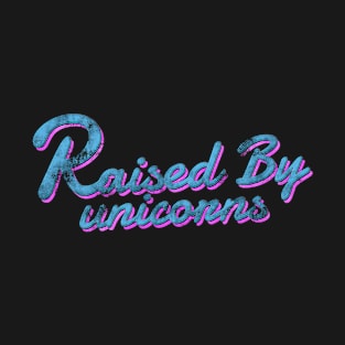 Raised by unicorns T-Shirt