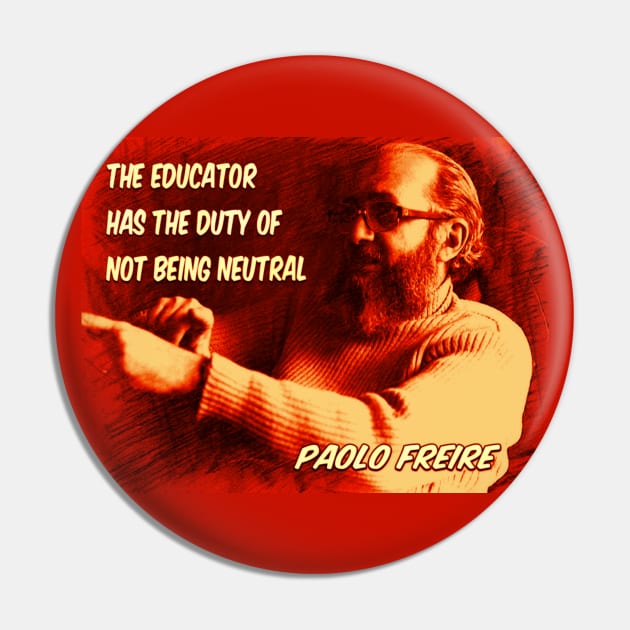 Paolo Freire quote: "The educator has the duty of not being neutral" Pin by Tony Cisse Art Originals