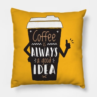 Coffee is Always a Good Idea - Coffee Lover Pillow