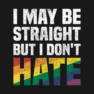 I May Be Straight But I Don't Hate - Cool Pride Month Sayings T-Shirt