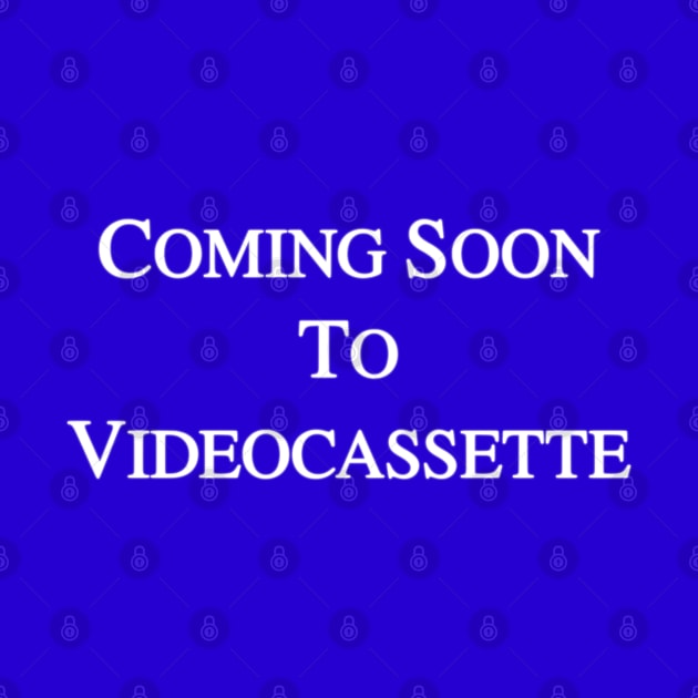 Coming Soon To Videocassette - 90's Nostalgia Retro VHS VCR Screen Dreamcore Tee by blueversion