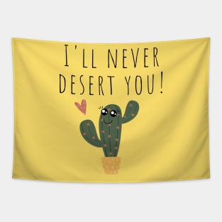 I'll Never Desert You Funny Cactus Joke Tapestry