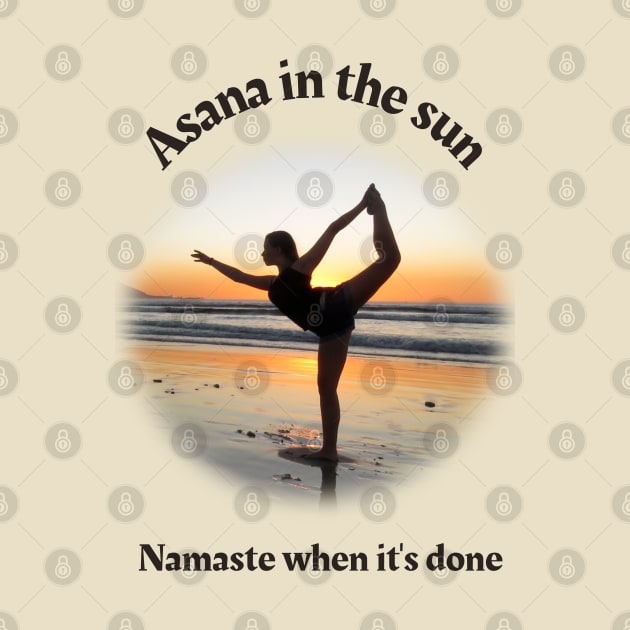 Asana in the sun. Namaste when it's done. by Kinship Arts