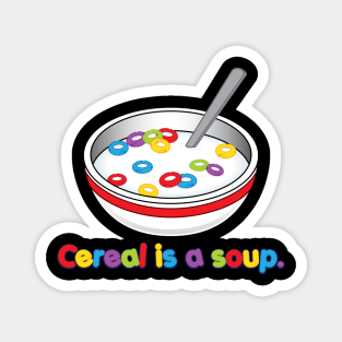 Cereal is soup Magnet