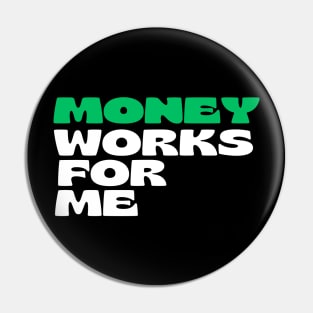 Money Works For Me Pin