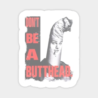 Don’t be a butt-head Magnet