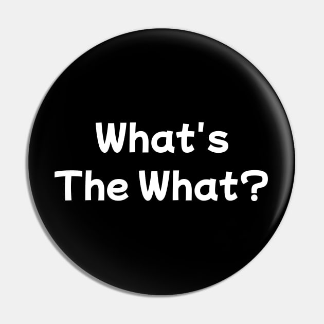 What's the what? White Text Funny Quote Geek Humor Pin by vystudio