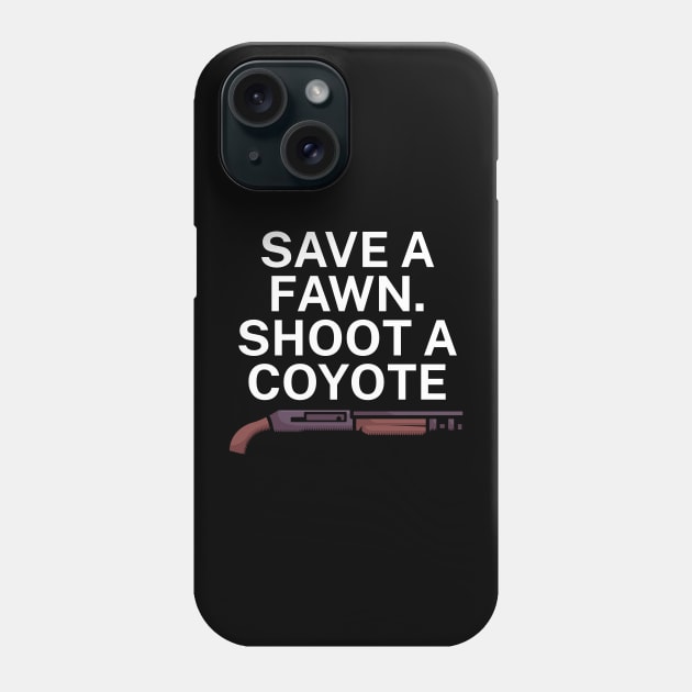 Save a fawn Shoot a coyote Phone Case by maxcode