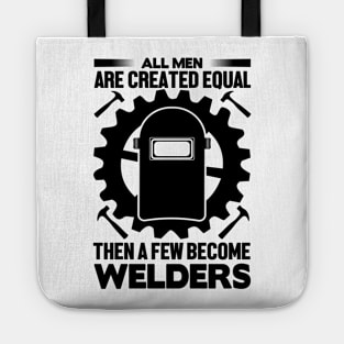 All men are created equal then a few become welders Tote