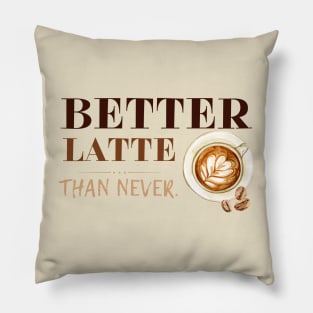 Better Latte Than Never Pillow