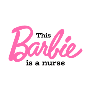 This Barbie Is A Nurse T-Shirt