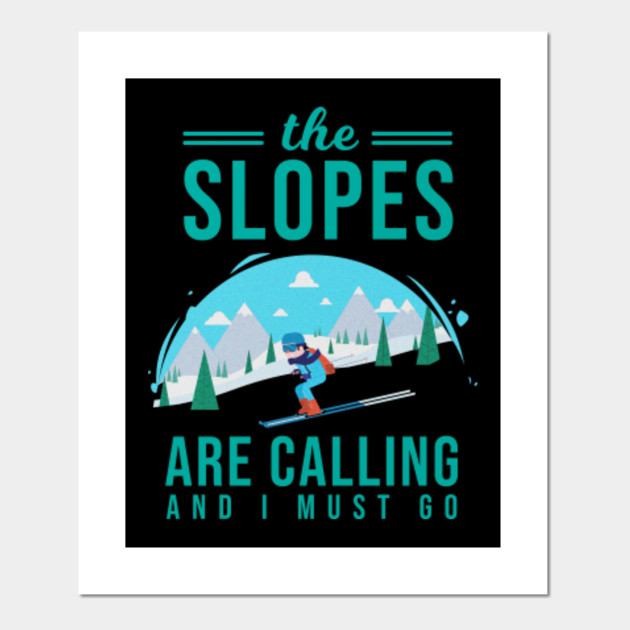 Poster no Framed Skiing The Slopes Are Calling And I Must Canvas With Framed