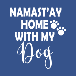 Namastay Home With My Dog T-Shirt