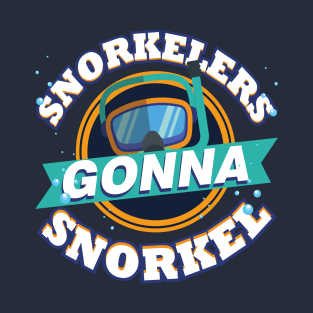 Snorkelers Gonna Snorkel Funny Snorkeling Goggles T-Shirt