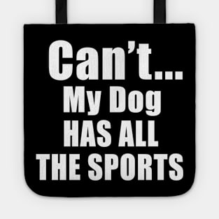 Can't My Dog Has All The Sports Tote