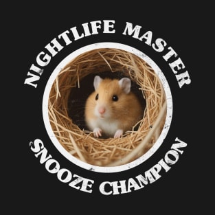 A Hamster is a Nightlife Master, Snooze Champion T-Shirt