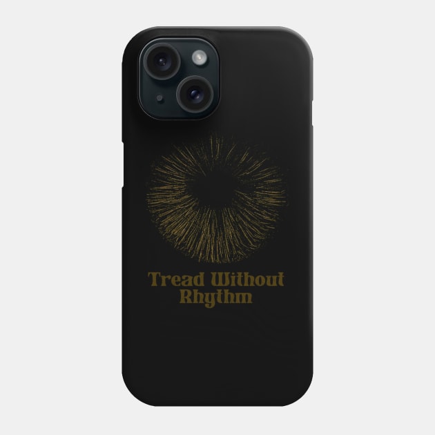 Tread Without Rhythm Phone Case by Pablo_jkson