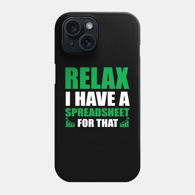 Relax I Have Spreadsheet For That Accountant Phone Case by Swagmart