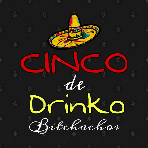 Cinco De Drinko Bitchachos by r.abdulazis