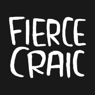 Fierce Craic, Irish Slang for Fun, The Craic T-Shirt