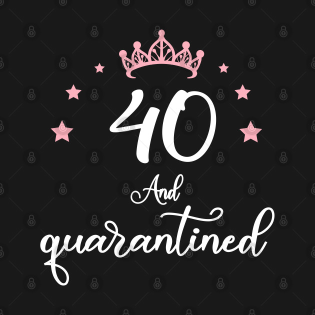 Discover 40th birthday Quarantined - Quarantine Birthday - T-Shirt