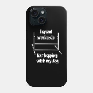 Dog agility - I spend my weekends bar hopping with my dog Phone Case