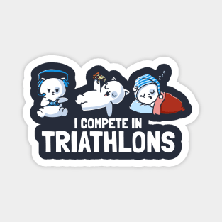 I Compete In Triathlons Gaming Pizza Sleep Magnet