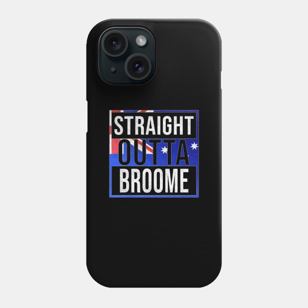 Straight Outta Broome - Gift for Australian From Broome in Western Australia Australia Phone Case by Country Flags