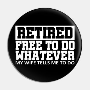 Retired Free To Do Whatever My Wife Pin