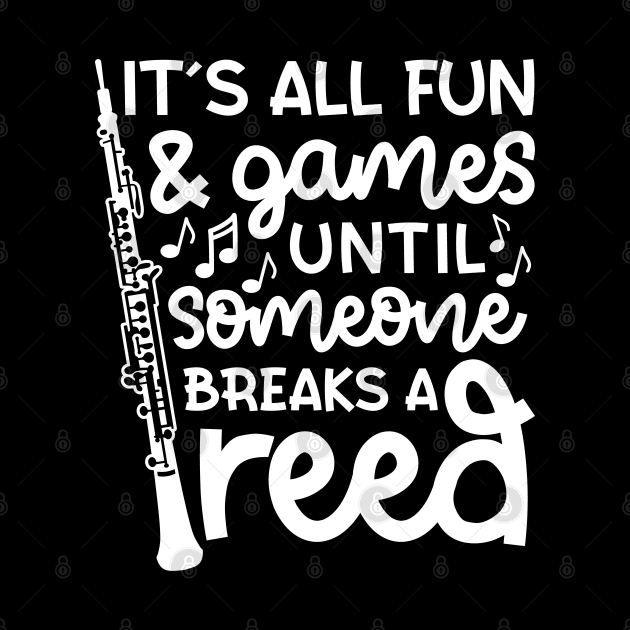 It's All Fun And Games Until Someone Breaks A Reed Oboe Marching Band Cute Funny by GlimmerDesigns