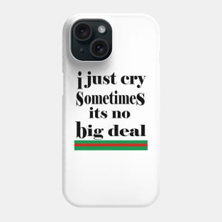 i just cry sometimes its no big deal Phone Case