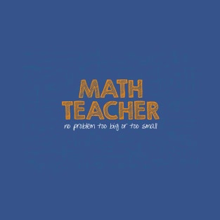 Math Teacher (no problem too big or too small) - green T-Shirt