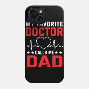 My Favorite Doctor Calls Me Dad Father Daddy Son Daughter Phone Case