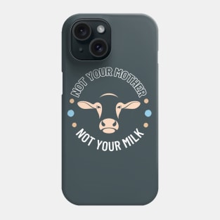 Not your Mother Not your Milk Phone Case