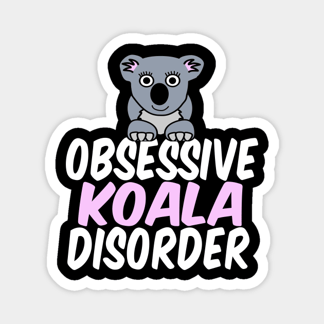 Obsessive Koala Disorder Humor Magnet by epiclovedesigns
