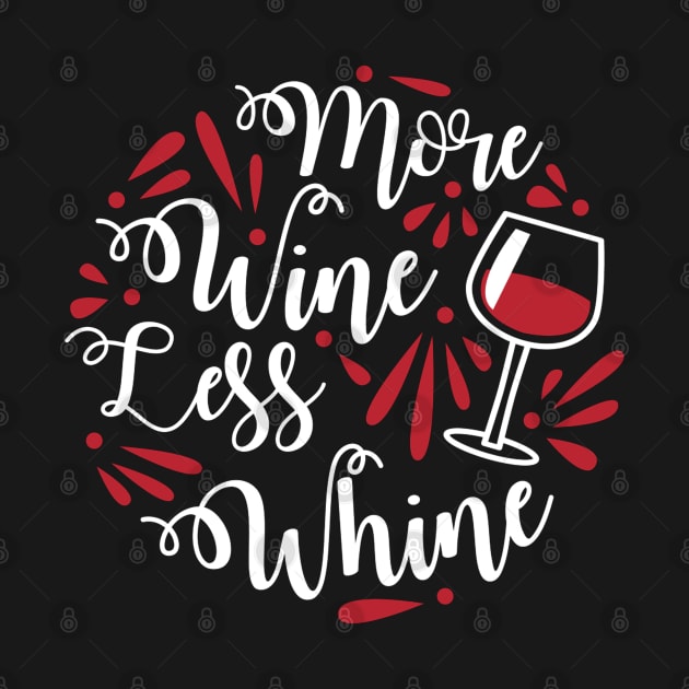 More Wine, Less Whine Funny Wine Lover Quote by Artistic muss