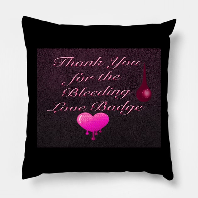 Thank You for Bleeding Love Badge Pillow by TheStockWarehouse