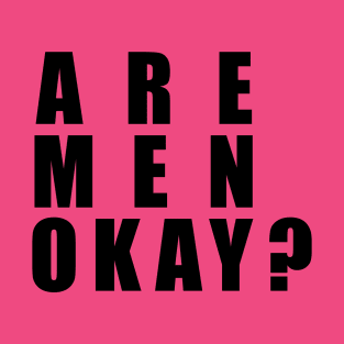 ARE MEN OK? T-Shirt