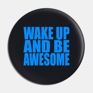 Wake up and be awesome Pin