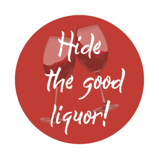 Hide the good liquor! T-Shirt