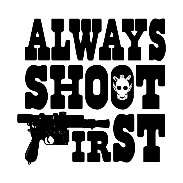 Always Shoot First by RobGo