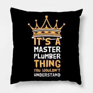 It's a Master Plumber thing you wouldn't understand Pillow