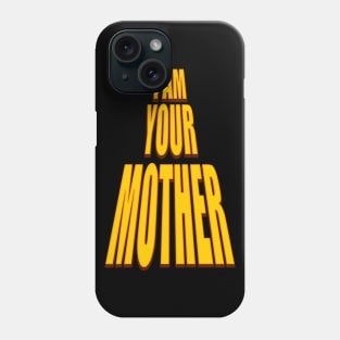 I am your mother Phone Case