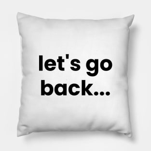 Let's go back typography design, Motivational Design Pillow