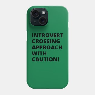 Introvert crossing approach with caution! A very funny design with the slogan "introvert crossing approach with caution". Phone Case