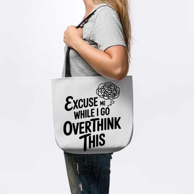 Excuse Me While I Go Overthink This by Frank Ring