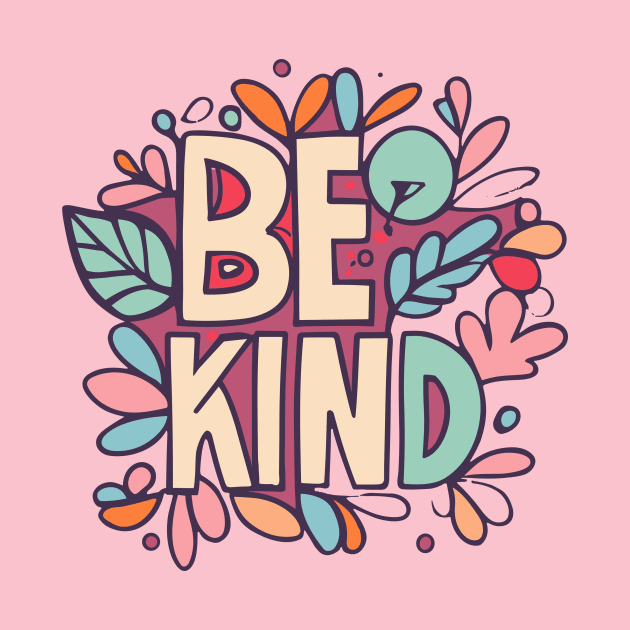 Be Kind by unrefinedgraphics