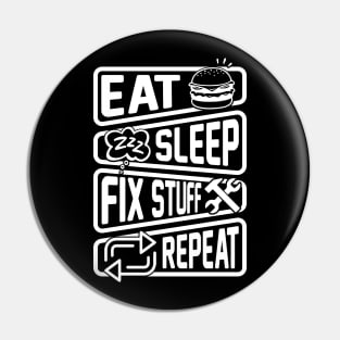 Eat Sleep Fix Stuff Repeat Pin